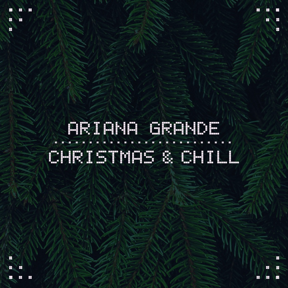 Ariana Grande - Christmas & Chill